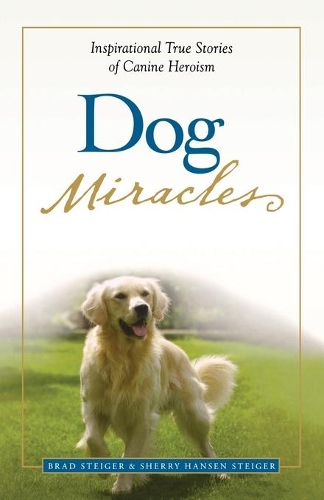 Dog Miracles: Inspirational True Stories of Canine Heroism (Paperback)