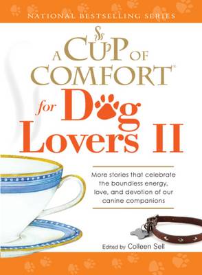 Cup of Comfort for Dog Lovers: No II: More Stories That Celebrate the Boundless Energy, Love, and Devotion of Our Young Canine Companions - Cup of Comfort (Paperback)