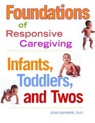 Foundations of Responsive Caregiving: Infants, Toddlers and Twos (Paperback)