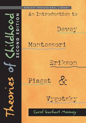Theories of Childhood: An Introduction to Dewey, Montessori, Erikson, Piaget & Vygotsky, Second Edition (Paperback)