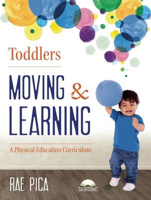 Toddlers Moving and Learning: A Physical Education Curriculum - Moving and Learning (Paperback)