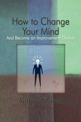 How to Change Your Mind: And Become an Improvement Thinker (Paperback)