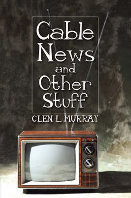 Cable News and Other Stuff (Paperback)