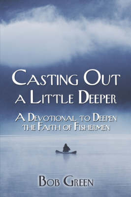 Casting Out a Little Deeper: A Devotional to Deepen the Faith of Fishermen (Paperback)