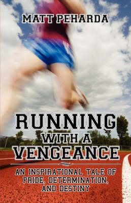 Running with a Vengeance: An Inspirational Tale of Pride, Determination, and Destiny (Paperback)