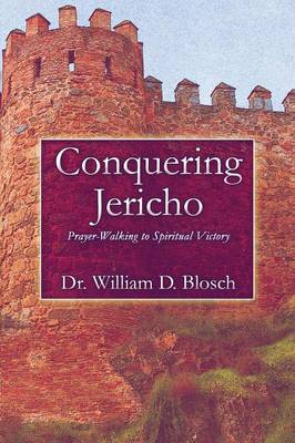 Conquering Jericho: Prayer-Walking to Spiritual Victory (Paperback)
