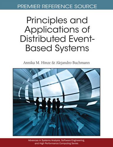 Principles and Applications of Distributed Event-Based Systems - Advances in Systems Analysis, Software Engineering, and High Performance Computing (Hardback)