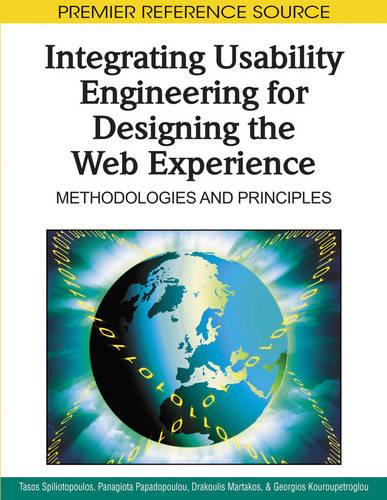 Integrating Usability Engineering for Designing the Web Experience: Methodologies and Principles - Advances in Web Technologies and Engineering (Hardback)