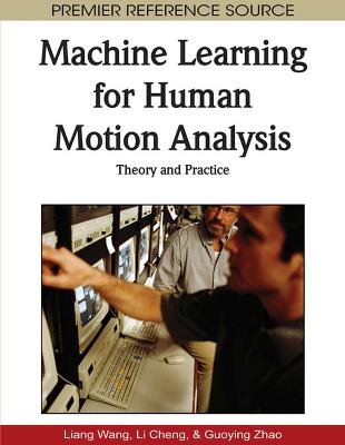 Machine Learning for Human Motion Analysis: Theory and Practice (Hardback)