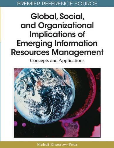 Global, Social, and Organizational Implications of Emerging Information Resources Management: Concepts and Applications (Hardback)