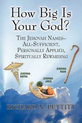 How Big Is Your God: The Jehovah Names: All Sufficient, Personally Applied Spiritually Rewarding (Paperback)