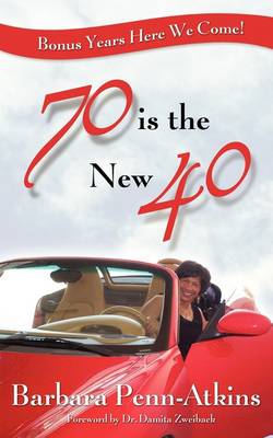 70 Is the New 40- Bonus Years Here We Come!" (Paperback)