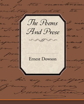 The Poems and Prose of Ernest Dowson (Paperback)