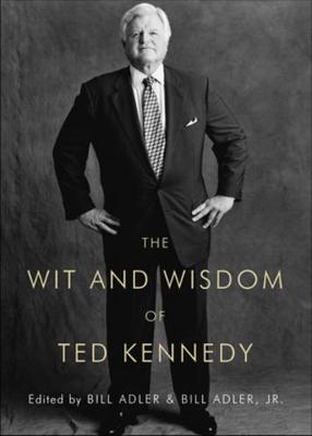The Wit and Wisdom of Ted Kennedy (Hardback)