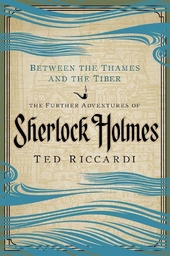 Between the Thames and the Tiber: The Further Adventures of Sherlock Holmes (Paperback)
