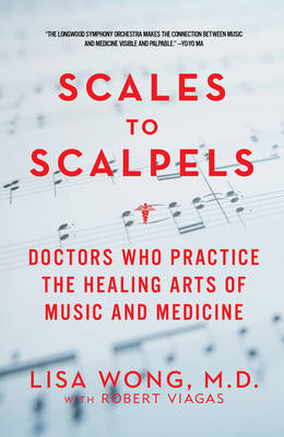 Scales to Scalpels: Doctors Who Practice the Healing Arts of Music and Medicine (Paperback)