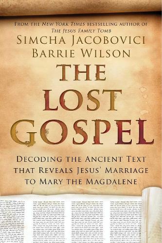 The Lost Gospel: Decoding the Ancient Text that Reveals Jesus' Marriage to Mary the Magdalene (Hardback)