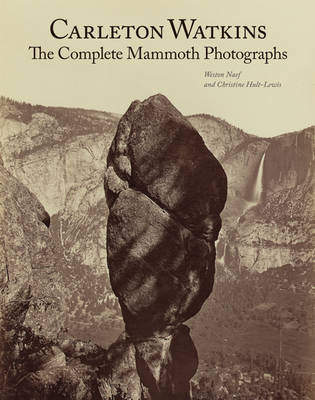Carleton Watkins: The Complete Mammoth Photographs (Hardback)