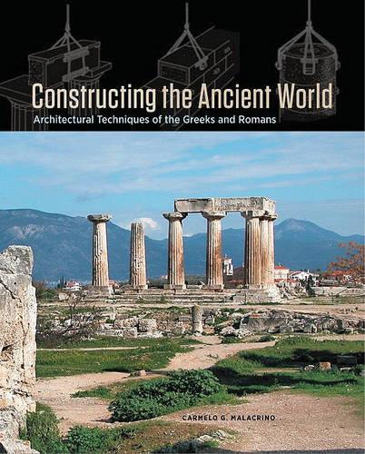 Constructing the Ancient World: Architectural Techniques of the Greeks and Romans (Hardback)