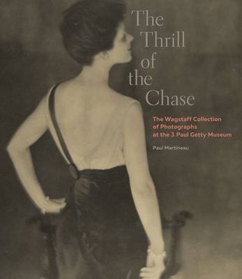 The Thrill of the Chase - The Wagstaff Collection of Photographs at the J. Paul Getty Museum (Hardback)