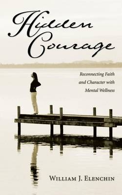 Hidden Courage: Reconnecting Faith and Character with Mental Wellness (Paperback)