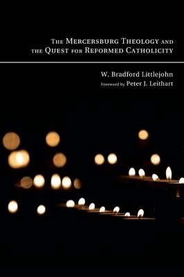 The Mercersburg Theology and the Quest for Reformed Catholicity (Paperback)
