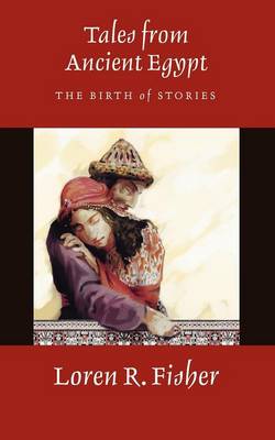 Tales from Ancient Egypt: The Birth of Stories (Paperback)