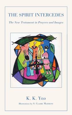 The Spirit Intercedes: The New Testament in Prayers and Images (Paperback)