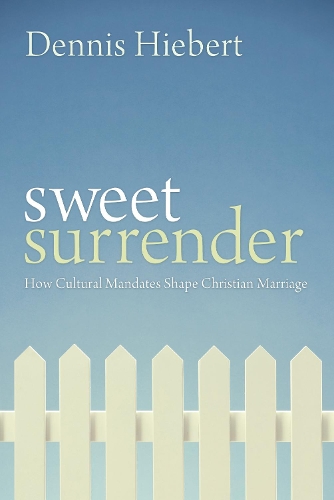Sweet Surrender: How Cultural Mandates Shape Christian Marriage (Paperback)