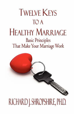 Twelve Keys to a Healthy Marriage: Basic Principles That Make Your Marriage Work (Paperback)