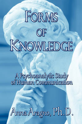 Forms of Knowledge: A Psychoanalytic Study of Human Communication (Paperback)