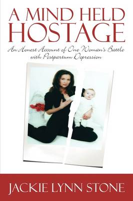 A Mind Held Hostage: An Honest Account of One Woman's Battle with Postpartum Depression (Paperback)