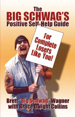 The Big Schwag's Positive Self Help Guide: For Complete Losers Like Yourself! (Paperback)