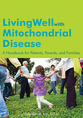 Living Well with Mitochondrial Disease: A Handbook for Patients, Parents & Families (Paperback)