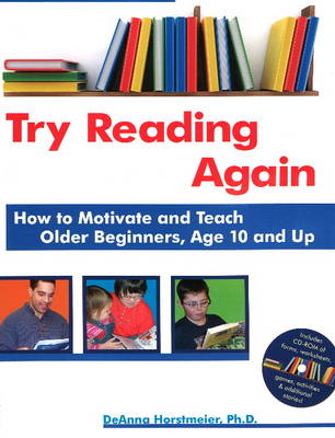 Try Reading Again: How to Motivate & Teach Older Beginners, Age 10 & Up