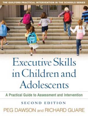 Executive Skills in Children and Adolescents, Second Edition: A Practical Guide to Assessment and Intervention - Guilford Practical Intervention in the Schools (Paperback)