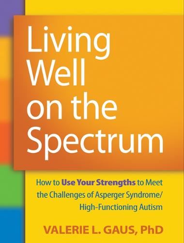 Living Well on the Spectrum: How to Use Your Strengths to Meet the Challenges of Asperger Syndrome/High-Functioning Autism (Paperback)