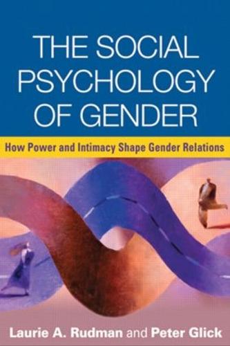 The Social Psychology of Gender: How Power and Intimacy Shape Gender Relations - Texts in Social Psychology (Paperback)
