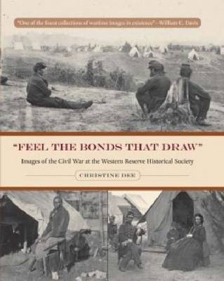 Feel the Bonds that Draw: Images of the Civil War at the Western Reserve Historical Society (Hardback)