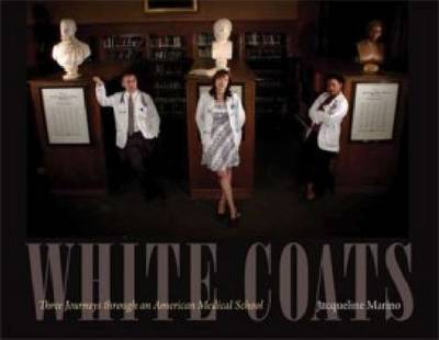 White Coats: Three Journeys through an American Medical School (Hardback)