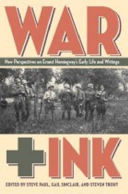 War + Ink: New Perspective on Ernest Hemingway's Early Life and Writings (Hardback)