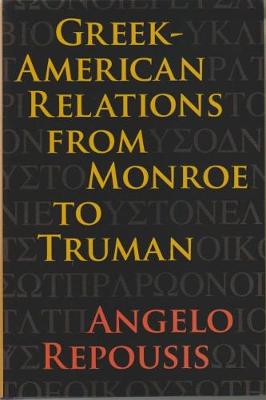 Greek-American Relations from Monroe to Truman (Hardback)