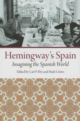Hemingway's Spain: Imagining the Spanish World (Hardback)