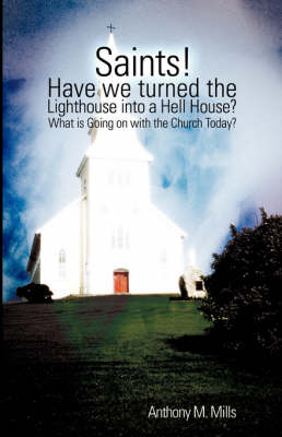 Saints! Have We Turned the Lighthouse Into a Hell House? (Paperback)