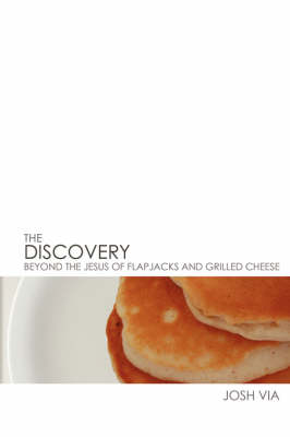 The Discovery: Beyond the Jesus of Flapjacks and Grilled Cheese (Paperback)