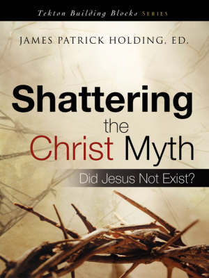 Shattering the Christ Myth - Tekton Building Blocks (Paperback)