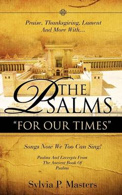 Praise, Thanksgiving, Lament and More With... the Psalms " for Our Times" Songs Now We Too Can Sing! (Paperback)