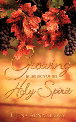 Growing in the Fruit of the Holy Spirit (Paperback)