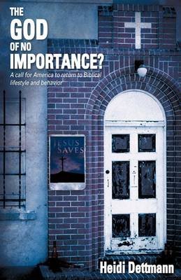 The God of No Importance? a Call for America to Return to Biblical Lifestyle and Behavior (Paperback)