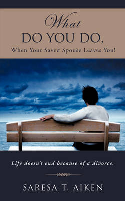 What Do You Do, When Your Saved Spouse Leaves You! (Paperback)
